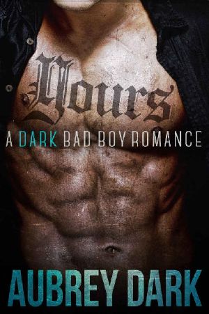 [Dark Romance 03] • Yours (A Dark Bad Boy Romance Novel)